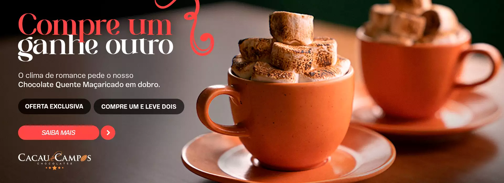COMPRE 1 CHOCOLATE QUENTE MAÇARICADO E GANHE OUTRO PARA APROVEITAR COM QUEM VOCÊ AMA