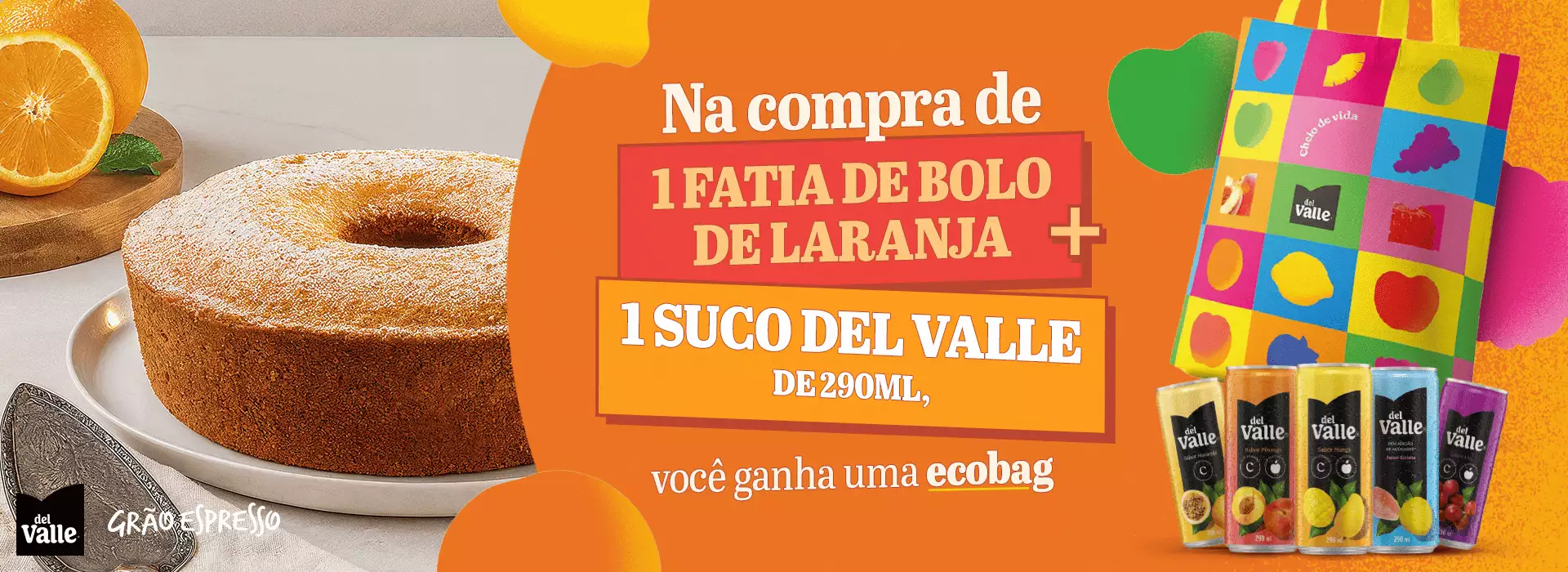 NA COMPRA DE 1 FATIA DE BOLO DE LARANJA + 1 SUCO DEL VALLE DE 290 ML, VOCÊ GANHA UMA ECOBAG